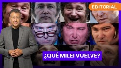 ¿Qué Milei vuelve? l Editorial de Rolando Graña