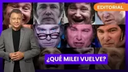 ¿Qué Milei vuelve? l Editorial de Rolando Graña