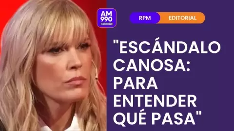 "Escándalo Canosa: para entender qué pasa" - el editorial de Rolando Graña